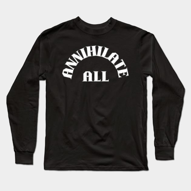 ANNHILATE ALL Long Sleeve T-Shirt by Klau